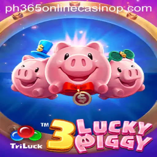 Discover 3LUCKYPIGGY at PH365 Online Casino